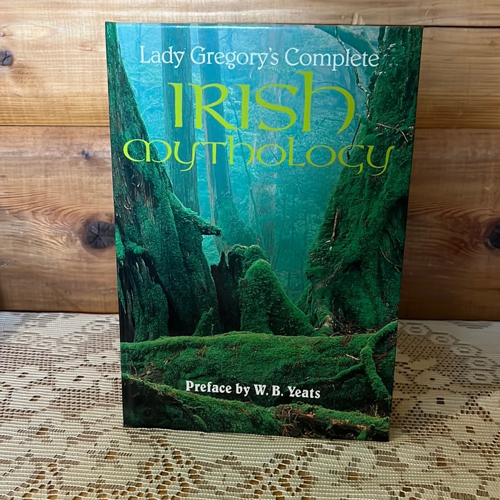 Lady Gregory's CompleteIrish Mythology  Prefaced by W. B. Yeats 1996